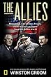 The Allies: Roosevelt, Churchill, Stalin, and the Unlikely Alliance That Won World War II