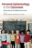 Personal Epistemology in the Classroom: Theory, Research, and Implications for Practice