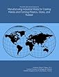 The 2018-2023 World Outlook for Manufacturing Industrial Molds for Casting Metals and Forming Plastics, Glass, and Rubber