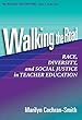 Walking the Road: Race, Diversity and Social Justice in Teacher Education (Multicultural Education Series)