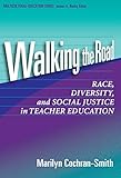 Walking the Road: Race, Diversity and Social Justice in Teacher Education (Multicultural Education Series)