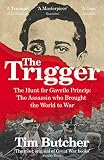 The Trigger: Hunting the Assassin Who Brought the World to War