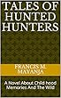 Tales Of Hunted Hunters: A Novel About Child hood Memories And The Wild (English Edition)