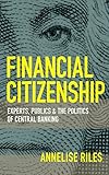 Financial Citizenship: Experts, Publics, and the Politics of Central Banking