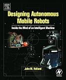 Designing  Autonomous Mobile Robots: Inside the Mind of an Intelligent Machine