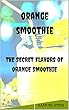 Orange Smoothie:The Secret Flavors Of Orange Smoothie: special smoothies (1) (English Edition)