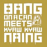 Bang on a Can Meets Kyaw Kyaw Naing