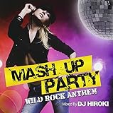 MASH UP PARTY -WILD ROCK ANTTHEM- Mixed by DJ HIROKI
