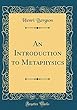 An Introduction to Metaphysics (Classic Reprint)