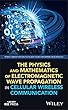 The Physics and Mathematics of Electromagnetic Wave Propagation in Cellular Wireless Communication (Wiley - IEEE)
