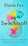 Switchcraft: The Ultimate Toolkit for Boosting Your Mental Agility. 'Fascinating' - MICHAEL MOSLEY
