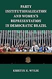 Party Institutionalization and Women's Representation in Democratic Brazil (Cambridge Studies in Gender and Politics)