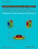 Vibration and Nonlinear Dynamics of Plates and Shells - Applications of Flat Triangular Finite Elements (English Edition)