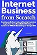Internet Business from Scratch: Creating an Online Business Starting from Zero Capital via Short Book Self-Publishing on Amazon or Affiliate Marketing via Google SEO (English Edition)