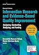 Intervention Research and Evidence-based Quality Improvement: Designing, Conducting, Analyzing, and Funding