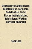 Geography of Afghanistan: Pashtunistan, Tora Bora, Badakhshan, List of Places in Afghanistan, Balochistan, Wakhan Corridor, Hazarajat