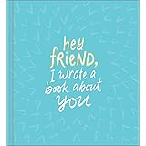 Hey Friend, I Wrote a Book about You