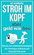 Stroh im Kopf aber Geld wie Heu: 7 Goldene unfehlbare Strategien zu finanzieller Freiheit (Mit Gold - Aktien - Kryptowähungen - ETFs - Value - Immobilien ... - Affiliate - MLM u.v.m) (German Edition)