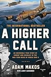 A Higher Call: An Incredible True Story of Combat and Chivalry in the War-Torn Skies of World War II