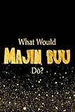 What Would Majin Buu Do?: Designer Notebook For Fans Of Dragon Ball Z