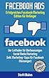 Facebook Ads - Erfolgreiches Facebook Marketing - Edition fuer Anfaenger: Der Leitfaden fuer Werbeanzeigen - Social Media Marketing (inkl. Marketing-Tipps fuer Facebook Messenger)
