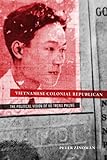 Vietnamese Colonial Republican: The Political Vision of Vu Trong Phung
