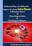 “Understanding the Molecular aspect of a Fatal Lafora Disease”: A Principal Driver of Neurodegeneration & Neurological Disease.: "LAFORA DISEASE" (English Edition)