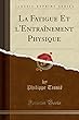 La Fatigue Et L'Entrainement Physique (Classic Reprint)