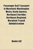 Passenger Rail Transport in Maryland: Washington Metro, Acela Express, Northeast Corridor, Northeast Regional, Maryland Transit Administration