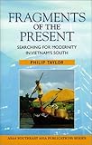 Fragments of the Present: Searching for Modernity in Vietnam's South (SOUTHEAST ASIA PUBLICATIONS SERIES)