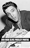 300 Rare Elvis Presley Photos: 300 Rare Photos From Elvis Presley's Fascinating Life (English Edition)