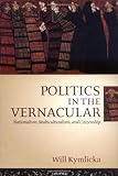 Politics in the Vernacular: Nationalism, Multiculturalism, and Citizenship: Nationalism, Multiculturalism and Citizenship
