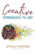 Creative Approaches to Cbt: Art Activities for Every Stage of the Cbt Process