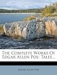 The Complete Works of Edgar Allen Poe: Tales...