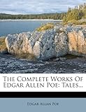 The Complete Works of Edgar Allen Poe: Tales...