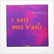 I Hate Rock N Roll [10in Album]