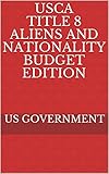 USCA Title 8 Aliens and Nationality BUDGET EDITION (English Edition)