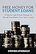 Free Money for Student Loans: A Step-by-Step Proven Strategy to Pay off Your Debt in Four Years or Less (English Edition)