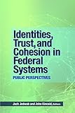 Identities, Trust, and Cohesion in Federal Systems: Public Perspectives (Queen's School of Policy Studies)