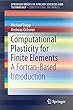 Computational Plasticity for Finite Elements: A Fortran-Based Introduction (SpringerBriefs in Applied Sciences and Technology)