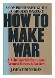 How to Make War: a Comprehensive Guide to Modern Warfare
