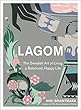 Lagom: The Swedish Art of Living a Balanced, Happy Life