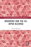 Hegemony and the US‒Japan Alliance (The University of Sheffield/Routledge Japanese Studies Series)