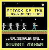Attack of the Flickering Skeletons: More Terrible Old Games You’ve Probably Never Heard Of