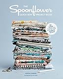 The Spoonflower Quick-sew Project Book: 34 DIYs to make the most of your fabric stash (English Edition)
