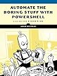 Automate the Boring Stuff with PowerShell: A Guide for Sysadmins
