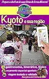 Japão: Kyoto e sua região: Descubra a capital cultural do Japão e mergulhe na história do Império do Sol Nascente! (Travel eGuide city Livro 6) (Portuguese Edition)