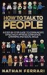 How to Talk to People: A Step-by-Step Guide to Communicate Effectively, Improve Confidence, Charisma and Social Skills (English Edition)