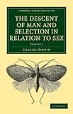 The Descent of Man and Selection in Relation to Sex 2 Volume Paperback Set (Cambridge Library Collection - Darwin, Evolution and Genetics)
