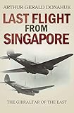 Last Flight from Singapore: The Gibraltar of the East (English Edition)